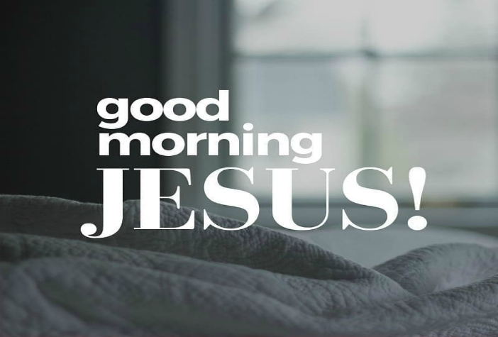 Good Morning Jesus